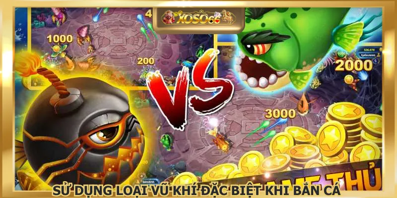 Sử dụng loại vũ khí đặc biệt khi bắn cá 